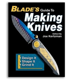 Blade's Guide To Making Knives edited by Joe Kertzman (Paperback)