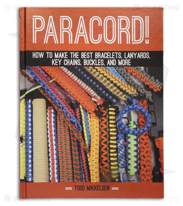 Paracord! How to Make Bracelets, Lanyards, Buckles and More by Todd Mikkelsen Blade HQ