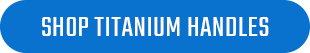 Shop Titanium Handles