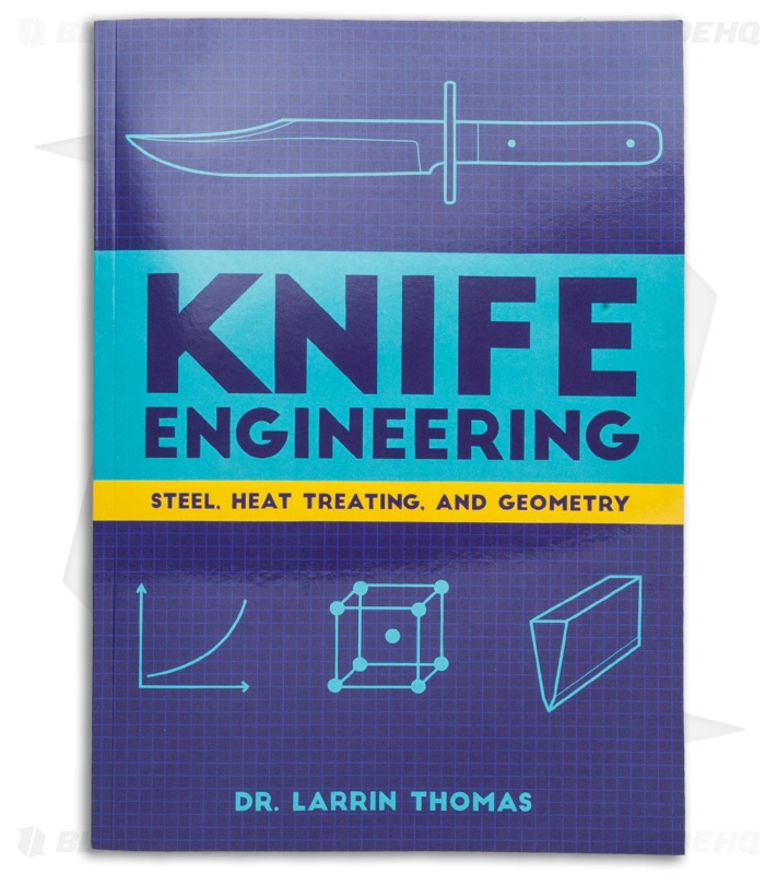 Knife Engineering: Steel, Heat Treating, and Geometry by Dr. Larrin Thomas Book