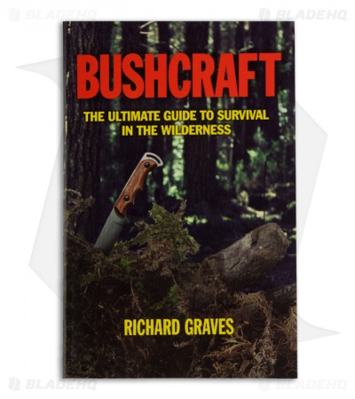 Bushcraft The Ultimate Guide to Survival in the Wilderness by Richard Graves